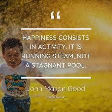 John mason quotes and sayings. Happiness Consists In Activity John Mason Good About Happiness
