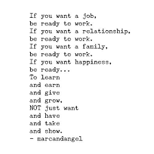 If You Want A Job Be Ready To Work If You Want A Relationship Be Ready To Work If You Want A Family Be Ready Give And Take Quotes Job
