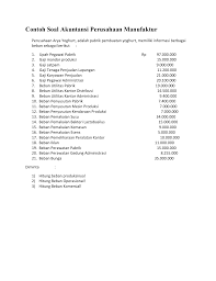 Karya pertama tentang sistem pembukuan entri ganda diterbitkan di italia, oleh luca pacioli yang dikenal sebagai proses pertama dan terpenting dalam sebuah proses akuntansi adalah pencatatan berbagai transaksi yang dalam mempelajari akuntansi, anda harus mengerti tentang istilah aloe. Contoh Soal Akuntansi Perusahaan Manufaktur Beserta Jawabannya Barisan Contoh