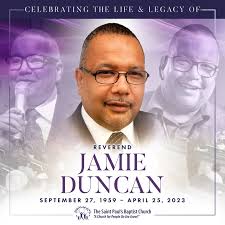 The Saint Paul's Baptist Church Family is saddened by the loss of our  beloved brother, friend and colleague, Rev. Jamie Duncan. Although our  hearts are heavy now, we are comforted in knowing