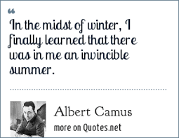 Lucia felt less lonely after she made the cazuela. Albert Camus In The Midst Of Winter I Finally Learned That There Was In Me An Invincible Summer
