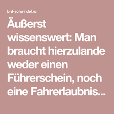 Ausserst Wissenswert Man Braucht Hierzulande Weder Einen Fuhrerschein Noch Eine Fahrerlaubnis Der Brd Schwindel Fahrerlaubnis Wissenswertes Wissen