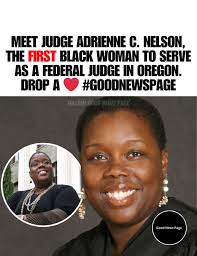 Adrienne C. Nelson, a seasoned judge and former Oregon Supreme Court  justice, has made history once again as the first Black woman confirmed as  a federal district court judge in Oregon. A