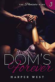 The Dom's Forever: A Dark Contemporary BDSM Romance (The Pleasure Wars Book  3) - Kindle edition by West, Harper. Literature & Fiction Kindle eBooks @  Amazon.com.