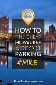 Milwaukee Airport Parking How To Get The Best Long Term Mke Parking Deals Budget Friendly Honeymoons Budget Travel Tips Airport Parking