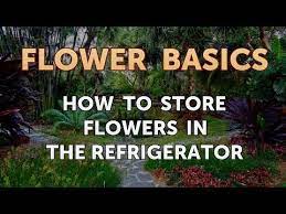 We keep our arrangements (often wild. How To Store Flowers In The Refrigerator Youtube