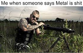 See more ideas about metalhead, memes, metal. There Are A Lot Of Anti Metal Memes On R Dankmemes Recently Sabaton
