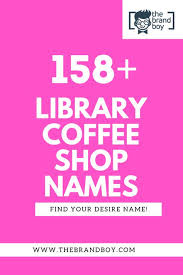458 Best Library Coffee Shop Name Ideas Ever Thebrandboy Coffee Shop Names Shop Name Ideas Best Coffee Shop
