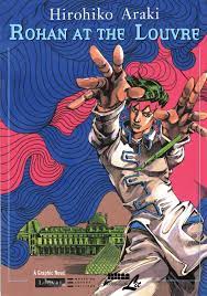 Born and raised in sendai, japan, he became interested in drawing mangas at a. Rohan At The Louvre The Louvre Collection Collections Of The Louvre Museum Amazon De Araki Hirohiko Fremdsprachige Bucher