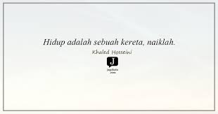 Learn from yesterday, live for today, hope for tomorrow. 41 Kata Kata Kereta Jagokata