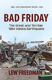 Trees growing sideways , columns of dirt pushed skyward and a jagged landscape left behind by the incredible force of nature known as the good friday. Bad Friday The Great Terrible 1964 Alaska Earthquake The Great Terrible 1964 Alaska Earthquake English Edition Ebook Freedman Lew Amazon De Kindle Shop