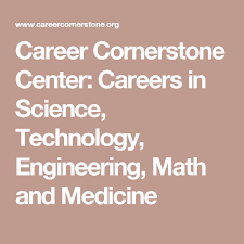 Career Cornerstone Center Careers In Science Technology Engineering Math And Medicine Steam Science Career Exploration Science