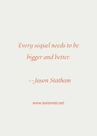 It wasn't totally safe. — jason statham quotes on life. Jason Statham Quote Every Sequel Needs To Be Bigger And Better Bigger And Better Quotes