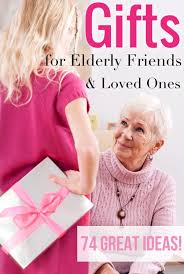 gifts for elderly friends loved ones