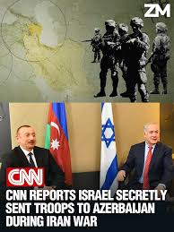 Zartonk - CNN Reports Israel Secretly Sent Troops to Azerbaijan During Iran  War ➖➖➖ Israel secretly deployed elite military and intelligence units to  southern Azerbaijan during its war with Iran, according to