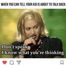 When You Can Tell Your Kid Is About To Talk Back Don T Speak I Funny Parenting Memes Funny Mom Memes Mom Memes