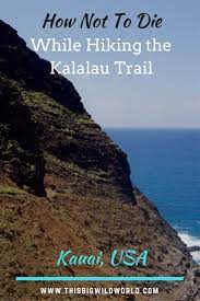How Not To Die While Hiking The Kalalau Trail In Kauai Kauai Travel Camping Destinations America Travel
