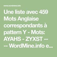 Une Liste Avec 459 Mots Anglaise Correspondants A Pattern Y Mots Ayahs Zyxst Wordmine Info Est Un Moteur De Recherch Mots Anglais Mot A Trouver Mots