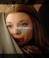 House Tyrell: Mama Don't Go
