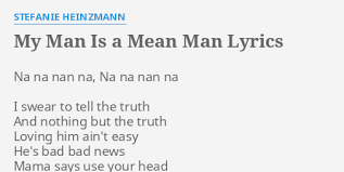 8,210 views, added to favorites 157 times. My Man Is A Mean Man Lyrics By Stefanie Heinzmann Na Na Nan Na