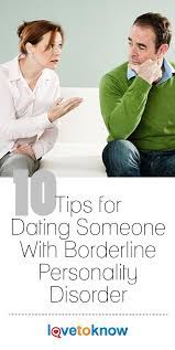 10 Tips For Dating Someone With Borderline Personality Disorder Lovetoknow Borderline Personality Disorder Boarderline Personality Disorder Personality Disorder