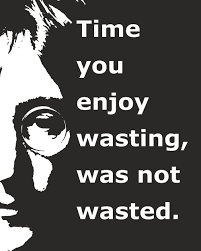 Time You Enjoy Wasting Was Not Wasted John Lennon Etsy