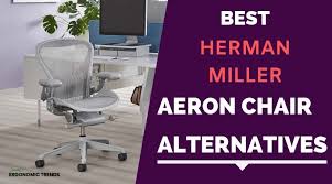 Five Best Cheaper Alternatives To The Herman Miller Aeron Ergonomic Trends