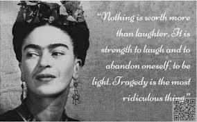 5 On Laughter Have A Peek At These Frida Kahlo Quotes To Inspire Your Inner Artist Inspiration P Frida Kahlo Quotes Laughter Quotes Frida Quotes