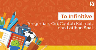 Adapun contoh soalnya adalah sebagai berikut. Pengertian Ciri Contoh Kalimat Dan Latihan Soal To Infinitive Yureka Education Center