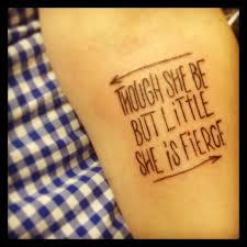 Wrist Though She Be But Little She Is Fierce Tattoo Though She Be But Little She Is Fierce Tattoo Ink Shakespeare Strength Tattoo Inspirational Tattoos Tattoo Styles