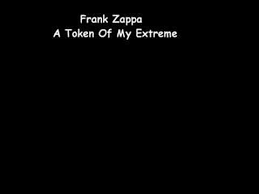 Frank Zappa A Token Of My Extreme Frank Zappa Zappa Extreme