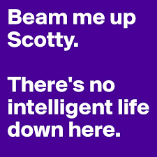 Hey crash i got some crazy ones from a guy right here in texas he seemed nice and we started sending private emails on yahoo then he started showing true colors needless to say i blocked him. Beam Me Up Scotty There S No Intelligent Life Down Here Post By Nailz On Boldomatic