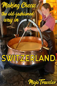 where to watch traditional cheesemakers in switzerland how to make cheese drink around the world places to eat