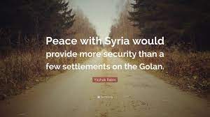 You can to use those 8 images of quotes as a desktop wallpapers. Yitzhak Rabin Quote Peace With Syria Would Provide More Security Than A Few Settlements On The