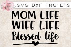 If you have a cricut or a silhouette, you will want to follow along for free svg files. Free Mom Life Wife Life Blessed Life Svg Png Eps Dxf Cutting Files Crafter File