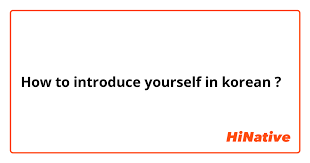 Check spelling or type a new query. How To Introduce Yourself In Korean Hinative