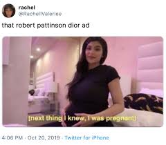 At first, a lot of it had to do with the. Pregnant Robert Pattinson For Dior Know Your Meme