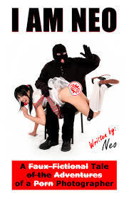 I Am Neo - A Faux-Fictional Tale of the Adventures of a Porn Photographer  by Lon Casler Bixby | Goodreads