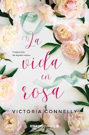 La Vida En Rosa Ebook Victoria Connelly Agnes Iranzu Amazon Es Tienda Kindle Tiendas Titulos Originales Tarjetas