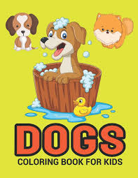Few things in life are more universally loved than dogs. Dogs Coloring Book A Dog In A Bath Coloring Book With Fun For Cute Cartoon Dogs Lovers Coloring Book Dog Coloring Books For Kids Activity Book For Kids Children Toddlers Adults