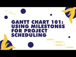 gantt chart 101 using milestones for project scheduling