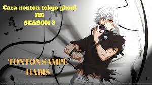 Nonton film tokyo ghoul 's' (2019) streaming movie sub indo. Cara Nonton Tokyo Ghoul Re Season 3 How To Watch Subtitel Indonesia Youtube