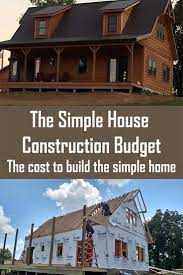 The Simple House Construction Budget The Cost To Downsize Home Construction Simple House House Cost