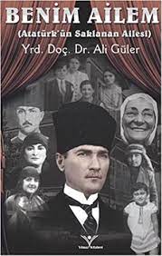 Kemalist harekât haziran 17, 2018. Benim Ailem Ataturk Un Saklanan Ailesi Ali Guler 9786059828710 Amazon Com Books