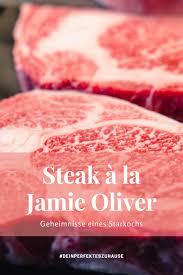 Steak Braten Wie Starkoch Jamie Oliver Steak Richtig Braten Steak Zubereiten Steak