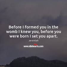 Before you were born i set you apart. Before I Formed You In The Womb I Knew You Before You Were Born I Set You Apart Idlehearts
