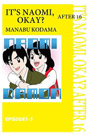Check spelling or type a new query. Amazon Com It S Naomi Okay After 16 7 Ebook Kodama Manabu Kodama Manabu Kindle Store