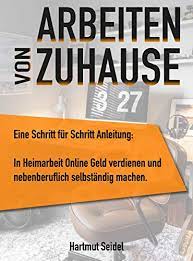 Selbst wenn du von zu hause aus arbeitest, solltest du dich vor beginn der arbeit arbeitstauglich herrichten. Arbeiten Von Zuhause Eine Schritt Fur Schritt Anleitung In Heimarbeit Online Geld Verdienen Und Nebenberuflich Selbstandig Machen Ebook Seidel Hartmut Amazon De Kindle Shop