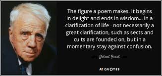 Robert Frost Quote The Figure A Poem Makes It Begins In Delight And