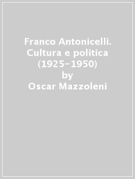 Porque a vida se faz de partilhas… Franco Antonicelli Cultura E Politica 1925 1950 Oscar Mazzoleni Libro Mondadori Store